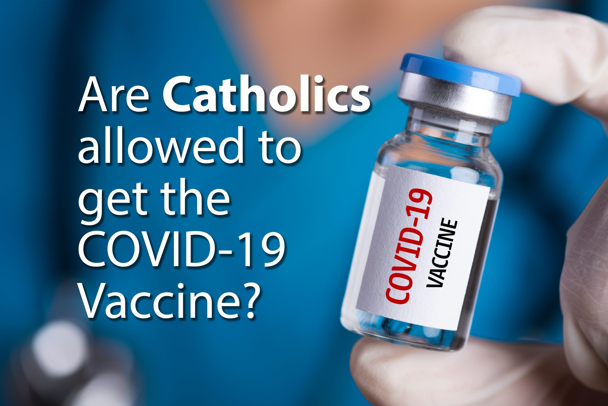 Are Catholics allowed to get the COVID-19 Vaccine? – Epiphany of the ...